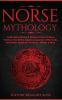 Norse Mythology: Captivating Stories & Timeless Tales Of Norse Folklore. The Myths Sagas & Legends of The Gods Immortals Magical Creatures Vikings & More