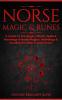 Norse Magic & Runes: A Guide To The Magic Rituals Spells & Meanings of Norse Magick Mythology & Reading The Elder Futhark Runes