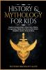 History & Mythology For Kids: Explore Timeless Tales Characters History & Legendary Stories from Around the World - Egyptian Greek Norse & More: 4 books