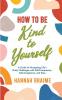 How to Be Kind to Yourself