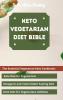 Keto Vegetarian Diet Bible: The Essential Vegetarian Keto Cookbook: Keto Diet for Vegetarians Ketogenic and Intermittent Fasting Diet Keto Diet for Vegetarians Athletes