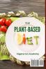 The Plant-Based Diet: The Most Recent Approach to a Plant-Based Nutrition to Lose Weight and Burn Fat