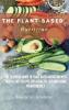 The Plant-Based Nutrition: The Essential Guide to Plant-Based Nutrition with Tasty & Easy Recipes for. a Healthy Life and Losing weight Quickly