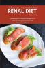 Quick and Easy Renal Diet Recipes: Cookbook with 50 Flavorful Recipes for all stages of kidney disease. Especially designed for beginners