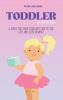 Toddler Parenting: A Guide for Your Toddler's Day to Day Life and Development