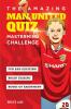 The Amazing Man United Quiz: Mastermind Challenge: 1 (Amazing Man United Activity Books)