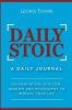 Daily Stoic: A Daily Journal: On Meditation Stoicism Wisdom and Philosophy to Improve Your Life: A Daily Journal: On Meditation Stoicism Wisdom and Philosophy to Improve Your Life