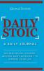 Daily Stoic - Hardcover Version: A Daily Journal: On Meditation Stoicism Wisdom and Philosophy to Improve Your Life: A Daily Journal: On Meditation ... Wisdom and Philosophy to Improve Your Life