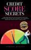 Credit Score Secrets: Your Dream Home Is One Step Away From You And In This Definitive Guide You Will Find The Secrets That Lawyers And Agencies Use To Help You Get It In Just 30 Days