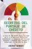 Secretos Del Puntaje De Credito: La casa de tus sueños está a un paso de ti y en esta guía definitiva encontrarás los secretos que utilizan abogados y ... días. Credit Score Secrets (Spanish Version)