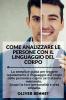 Come Analizzare Le Persone con il Linguaggio del Corpo. How to Analyze People with Body Language Reading (Italian Version): La semplice guida per ... Scopri la loro personalità e crea empatia.