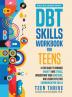 The DBT Skills Workbook for Teens: A Fun Guide to Manage Anxiety and Stress Understand Your Emotions and Learn Effective Communication Skills