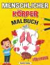 Menschlicher Koerper Malbuch fur Kinder: Anatomie-Malbuch für Kinder Das menschliche Anatomie-Malbuch zum Lernen und Verstehen menschlicher Organe