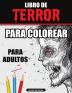 Libro de Terror para Colorear para Adultos: Libro para colorear de miedo Libro para colorear de terror para relajarse y aliviar el estrés