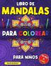 Libro de mandalas para colorear para ninos: Libro para Colorear con Patrones Calmantes Mandalas para Colorear para Niños Mayores de 6 años Hermosos ... Diseñados para Relajarse y Aliviar el Estrés