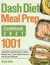 Dash Diet Meal Prep Cookbook 2021: 1001-Day Make-Ahead Recipes to Speed Weight Loss Lower Blood Pressure and Prevent Diabetes