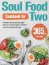 Soul Food Cookbook for Two: 365-Day Perfectly Portioned Recipes with Favorite Southern Comfort Food for Healthy Eating