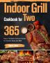 Indoor Grill Cookbook for Two: 365 Days of Perfectly Portioned Recipes for Flavorful Stress-free BBQ