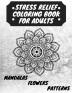 Stress Relief Coloring Book for Adults: The Adult Coloring Book for Relaxation with Anti-Stress Mandalas Flowers Patterns Designs