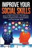 Improve Your Social Skills - Become A Master Of Communication: The Ultimate Guide To Improve Your Conversations And Your People Skills - Improve Your ... Skills And Learn How To Talk To Anyone