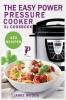 The Easy Power Pressure Cooker XL Cookbook: 150 delicious & foolproof recipes for the pressure cooker. change the way you cook.