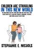 Children are Struggling in this New World: The challenges that pre-teens and teens are faced with their causes and effects and what parents guardians teachers and others can do to help them