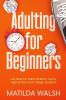 Adulting for Beginners - Life Skills for Adult Children Teens High School and College Students | The Grown-up's Survival Gift