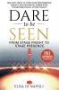 Dare To Be Seen : From Stage Fright to Stage Presence: Ten Easy Steps to Turn your Performance Anxiety into Authentic Power with Transformational Hypnotherapy