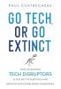 Go Tech or Go Extinct: How Acquiring Tech Disruptors Is the Key to Survival and Growth for Established Companies