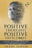 Positive Thoughts Positive Outcomes: Master the fourteen principles to transform your life