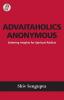 Advaitaholics Anonymous: Sobering Insights for Spiritual Addicts