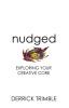 Nudged: Exploring Your Creative Core