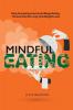 Mindful Eating: Stop Overeating and Avoid Binge Eating The Anti-Diet for Long Term Weight-Loss: Transform Emotional Eating to a Healthier Relationship with the Foods You Love and Enjoy