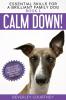 Calm Down!: Step-by-Step to a Calm Relaxed and Brilliant Family Dog: 1 (Essential Skills for a Brilliant Family Dog)