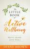 The Little Book of Active Wellbeing: Move More Live Well.