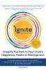 IGNITE! The Firefly Theory: Simplify the Path to your Child's Happiness Health and Development