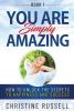 You Are Simply Amazing: How to Unlock the Secrets to Happiness and Success