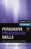 Persuasive Presentation Skills: Create prepare and design with confidence (Learning Short-Take)