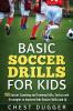 Basic Soccer Drills for Kids: 150 Soccer Coaching and Training Drills Tactics and Strategies to Improve Kids Soccer Skills and IQ