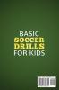 Basic Soccer Drills for Kids: 150 Soccer Coaching and Training Drills Tactics and Strategies to Improve Kids Soccer Skills and IQ