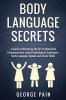 Body Language Secrets: A Guide to Mastering the Art of Nonverbal Communication using Psychological Techniques Body Language Signals and Social Skills