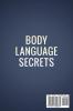 Body Language Secrets: A Guide to Mastering the Art of Nonverbal Communication using Psychological Techniques Body Language Signals and Social Skills