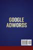 Google Adwords: A Quick Beginners' Guide to Using Google Adwords