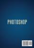 Photoshop: The Ultimate Beginners' Guide to Mastering Adobe Photoshop in 1 Week (Color Version)