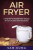 Air Fryer Cookbook: A 15 Day Meal Plan of Quick Easy Healthy Low Fat Air Fryer Recipes using your Air Fryer for Everyday Cooking