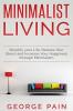 Simplify your Life Reduce Your Stress and Increase Your Happiness through Minimalism: Minimalist Living