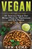 Vegan: 101 Delicious Vegan Diet Recipe Plans for Vegetarians and Raw Vegans