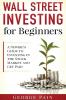 Wall Street Investing for Beginners: A Newbie's Guide to Investing in the Stock Market and Get Paid