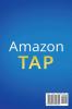 Amazon Tap: The Complete User Guide and Manual to Learn the Amazon Tap Fast