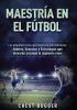 Maestría en el fútbol: Las pequeñas cosas que hacen una gran diferencia